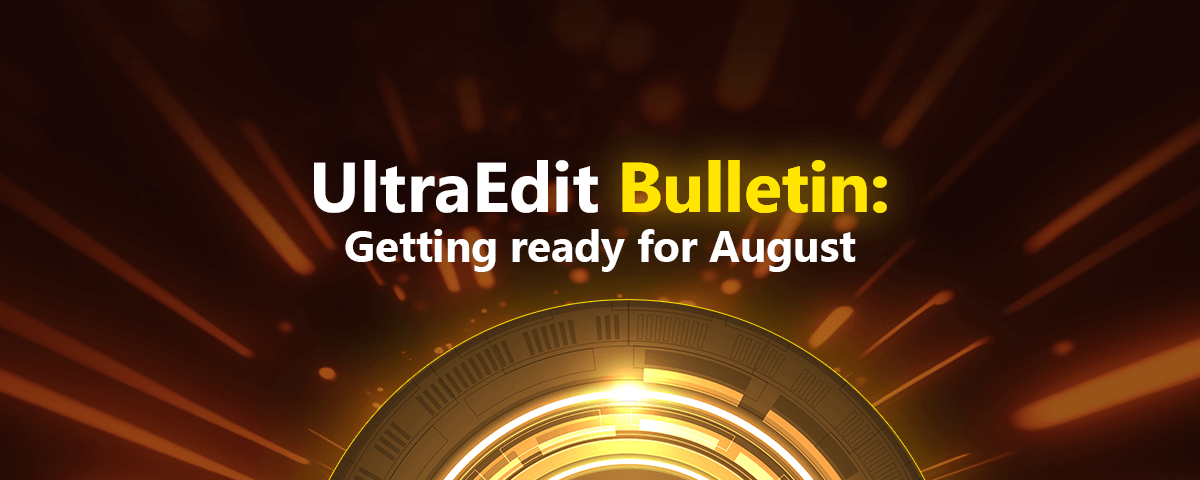 UltraEdit Bulletin: Getting ready for August